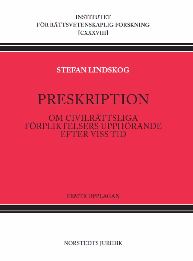 Preskription : Om civilrättsliga förpliktelsers upphörande efter viss tid; Stefan Lindskog; 2021