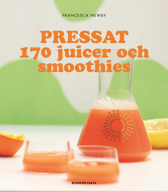 Pressat : 170 juicer och smoothies; Francesca Newby; 2013