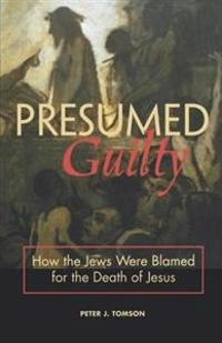 Presumed guilty : how the Jews were blamed for the death of Jesus; Peter J. Tomson; 2005