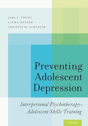 Preventing Adolescent Depression; Jami F Young, Laura Mufson, Christie M Schueler; 2016