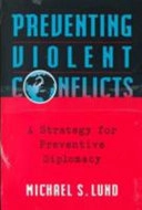 Preventing violent conflicts : a strategy for preventive diplomacy; Michael S. Lund; 1996