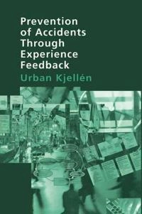 Prevention of accidents through experience feedback; Urban Kjellén; 2000