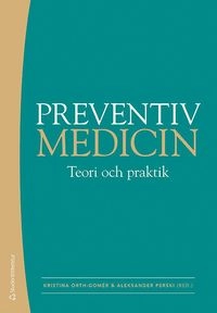 Preventiv medicin : teori och praktik; Kristina Orth-Gomér, Aleksander Perski; 2008
