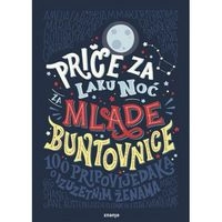 Priče za laku noć za mlade buntovnice: 100 pripovijedaka o izuzetnim ženama; Elena Favilli, Francesca Cavallo; 2017