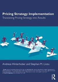 Pricing strategy implementation : translating pricing strategy into results; Andreas Hinterhuber, Stephan Liozu; 2020