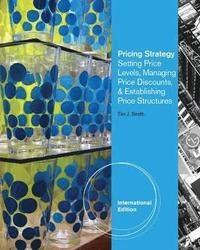 Pricing strategy : setting price levels, managing price discounts, & establishing price structures; Tim J. Smith; 2012