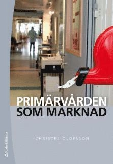 Primärvården som marknad; Christer Olofsson; 2012