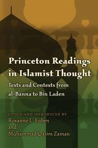 Princeton readings in Islamist thought : texts and contexts from al-Banna to Bin Laden; Roxanne L Euben, Muhammad Qasim Zaman; 2009