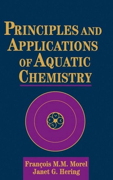 Principles and applications of aquatic chemistry; François M. M. Morel; 1993