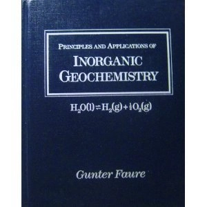 Principles and applications of inorganic geochemistry : a comprehensive textbook for geology students; Gunter Faure; 1991