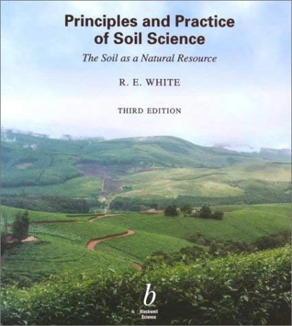 Principles and practice of soil science : the soil as a natural resource; Robert E. White; 1997