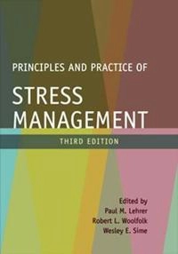 Principles and practice of stress management; Paul M. Lehrer, Robert L. Woolfolk, Wesley E. Sime; 2007