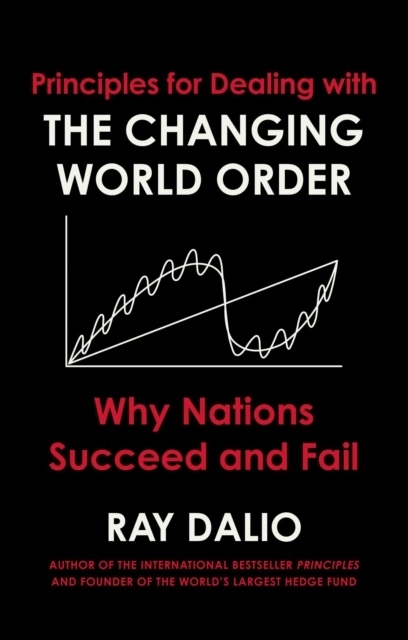 Principles for Dealing with the Changing World Order - Why Nations Succeed; Ray Dalio; 2021