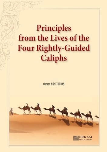 Principles from the Lives of the Four Rightly - Guided Caliphs; Osman Nuri Topba?; 2024