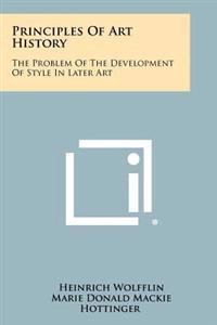 Principles of Art History: The Problem of the Development of Style in Later Art; Heinrich Wolfflin; 2012