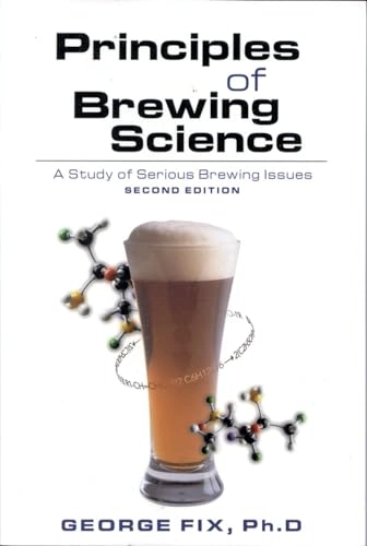 Principles of brewing science : a study of serious brewing issues; George J Fix; 1999
