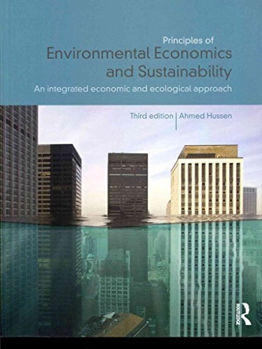 Principles of environmental economics and sustainability : an integrated economic and ecological approach; Ahmed M. Hussen; 2013