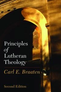 Principles of Lutheran theology; Carl E. Braaten; 2007