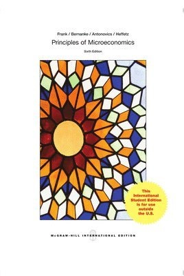 Principles of Microeconomics; Robert Frank, Ben Bernanke, Kate Antonovics, Ori Heffetz; 2015