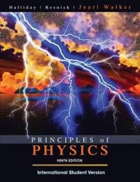 Principles of Physics Ninth Edition International Student Version; David Halliday, Robert Resnick, Jearl Walker; 2010