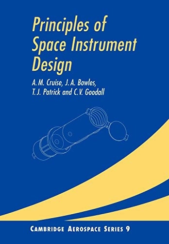 Principles of Space Instrument Design [Elektronisk resurs]; A M Cruise, J A Bowles, T J Patrick, C V Goodall, A M Cruise; 2006