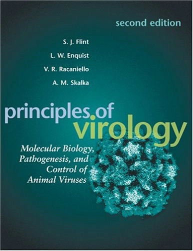 Principles of virology : molecular biology, pathogenesis, and control of animal viruses; S. Jane Flint; 2004