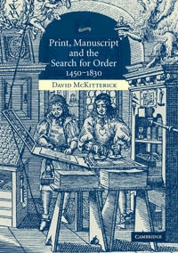 Print, manuscript and the search for order, 1450-1830; David McKitterick; 2003