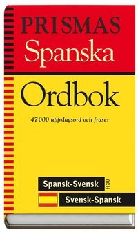 Prismas spanska ordbok : spansk-svensk,svensk-spansk,grammatik 47000 uppslagsord och fraser; 2002