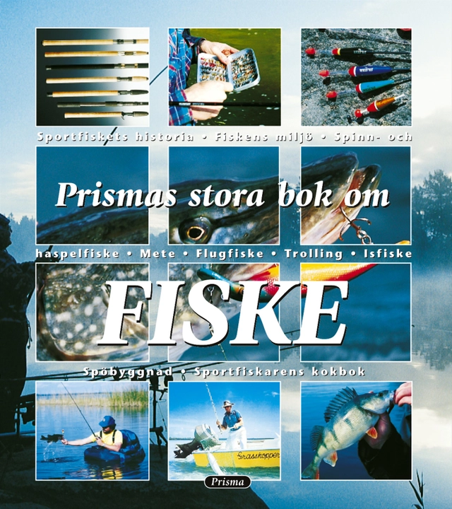 Prismas stora bok om fiske : Sportfiskets historia. Fiskens miljö. Spinn & haspelfiske. Mete. Flugfiske. Trol; Anders Wahlberg, Steen Ulnits, Jan Olsson, Bengt Öste, Per Johannesson, Jens Ploug Hansen, Christian Lundberg, Arthur Oglesby, Lefty Kreh, Bo Wessman; 2003