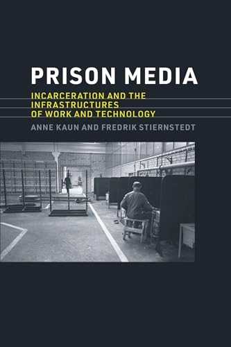 Prison media : incarceration and the infrastructures of work and technology; Anne Kaun; 2023