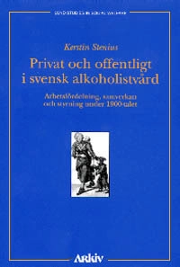 Privat och offentligt i svensk alkoholistvård : Arbetsfördelning, samverkan; Kerstin Stenius; 1999