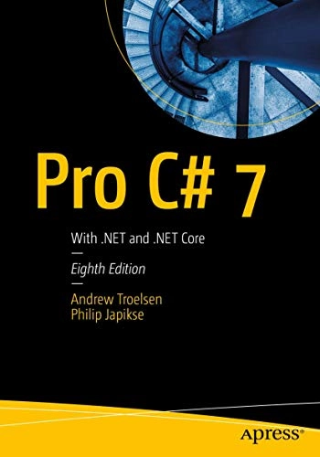 Pro C# 7 With .NET and .NET Core; Andrew Troelsen, Philip Japikse; 2017