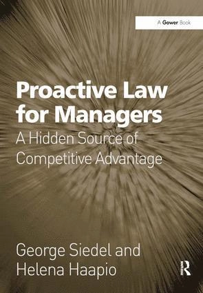 Proactive law for managers : a hidden source of competitive advantage; George J. Siedel; 2011