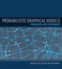Probabilistic graphical models : principles and techniques; Daphne Koller; 2009