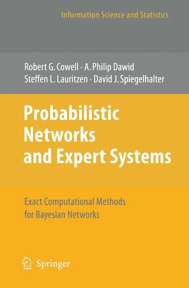 Probabilistic networks and expert systems : exact computational methods for Bayesian networks; Robert G. Cowell; 2007