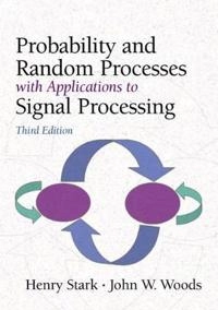 Probability and random processes with applications to signal processing; Henry Stark; 2001