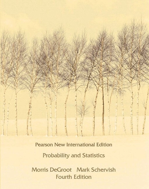 Probability and statistics; Morris H. DeGroot, Mark J. Schervish; 2014