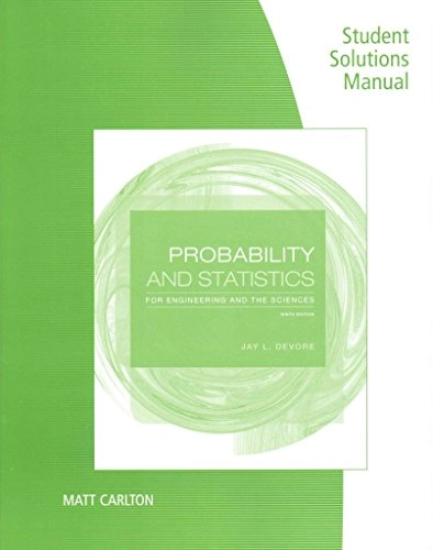 Probability and statistics for engineering and the sciences · Student solutions manual; Jay L. Devore, Matthew A. Carlton; 2016