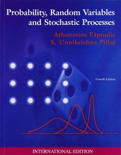 Probability, random variables, and stochastic processes; Athanasios Papoulis; 2002