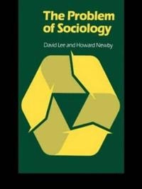 Problem of Sociology; David Lee, Howard Newby; 1983
