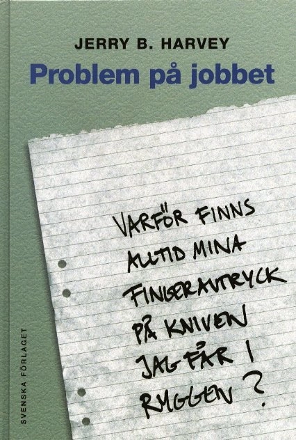 Problem på jobbet - Varför finns alltid mina fingeravtryck på kniven...; Jerry B. Harvey; 2000