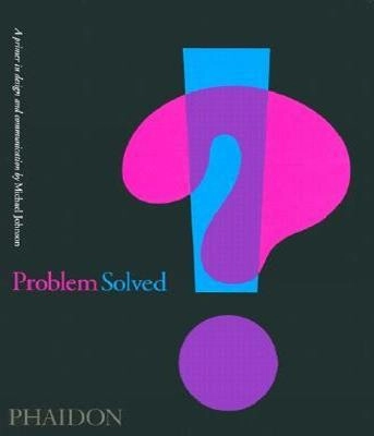 Problem solved : a primer in design and communication; Michael Johnson; 2004