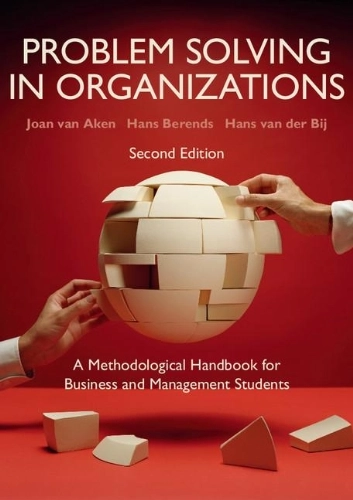 Problem solving in organizations : a methodological handbook for business and management students; Joan Ernst van Aken; 2012