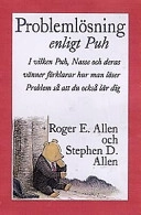 Problemlösning enligt Puh : Puh, Nasse och deras vänner tar reda på hur man löser problem så att du också lär dig; Roger E. Allen; 1998