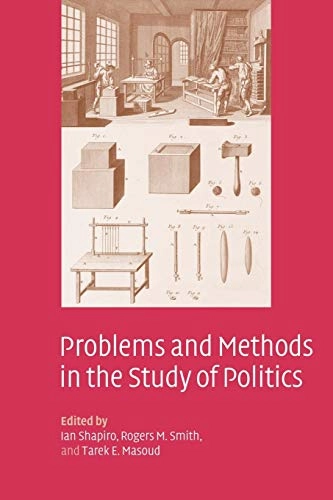 Problems and methods in the study of politics; Ian Shapiro, Rogers M. Smith, Tarek E. Masoud; 2004