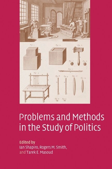 Problems and methods in the study of politics; Ian Shapiro, Rogers M. Smith, Tarek E. Masoud; 2004