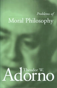 Problems of moral philosophy; Theodor W. Adorno; 2001