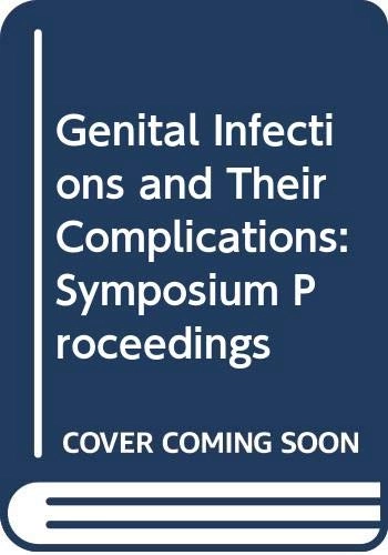 Proceedings of the symposium on genital infections and their complications held in Stockholm Sweden October 9-11, 1974 : a Wellcome foundation symposium; Symposium on Genital Infections and their Complications, Dan Danielsson; 1975