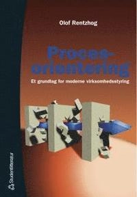 Procesorientering - - et grundlag for moderne virksomhedsstyring; Olof Rentzhog; 2000