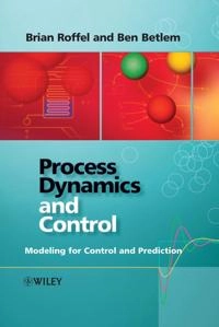 Process Dynamics and Control: Modeling for Control and Prediction; Brian Roffel; 2007